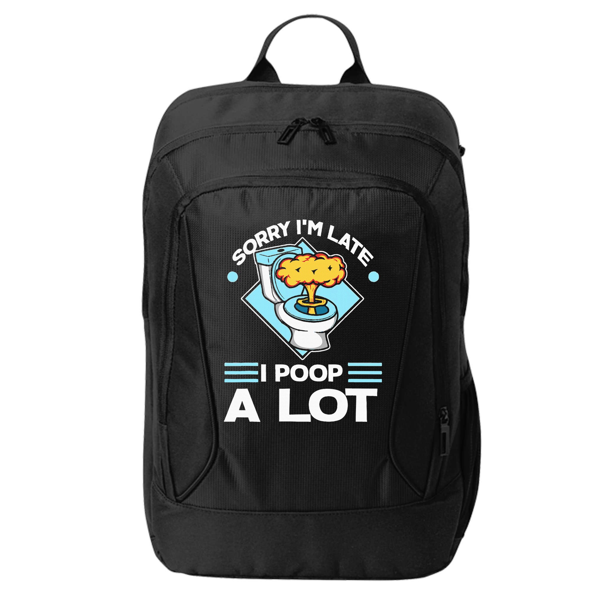 Sorry IM Late I Poop A Lot Funny Pooping Joke Funny Sayings City Backpack