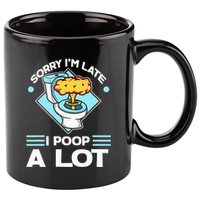 Sorry IM Late I Poop A Lot Funny Pooping Joke Funny Sayings 11oz C Handle Ceramic Mug