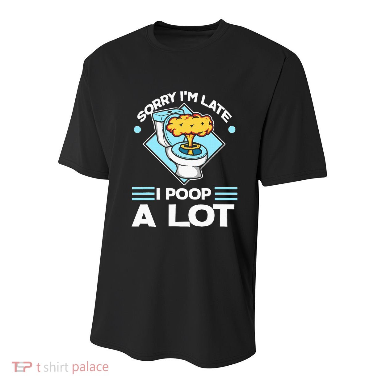 Sorry IM Late I Poop A Lot Funny Pooping Joke Funny Sayings Youth Performance Sprint T-Shirt