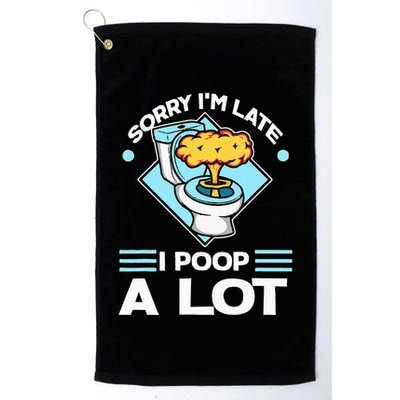 Sorry IM Late I Poop A Lot Funny Pooping Joke Funny Sayings Golf Towel