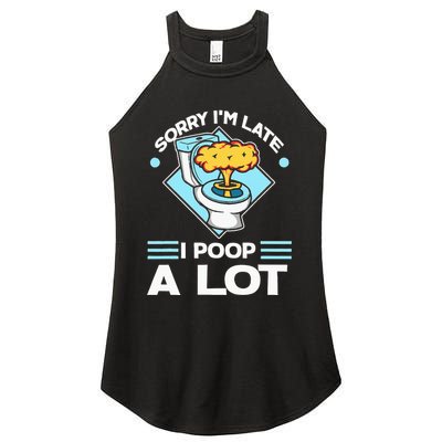 Sorry IM Late I Poop A Lot Funny Pooping Joke Funny Sayings Women's Perfect Tri Rocker Tank