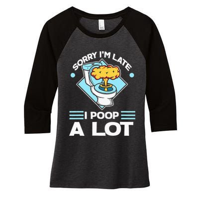 Sorry IM Late I Poop A Lot Funny Pooping Joke Funny Sayings Women's Tri-Blend 3/4-Sleeve Raglan Shirt