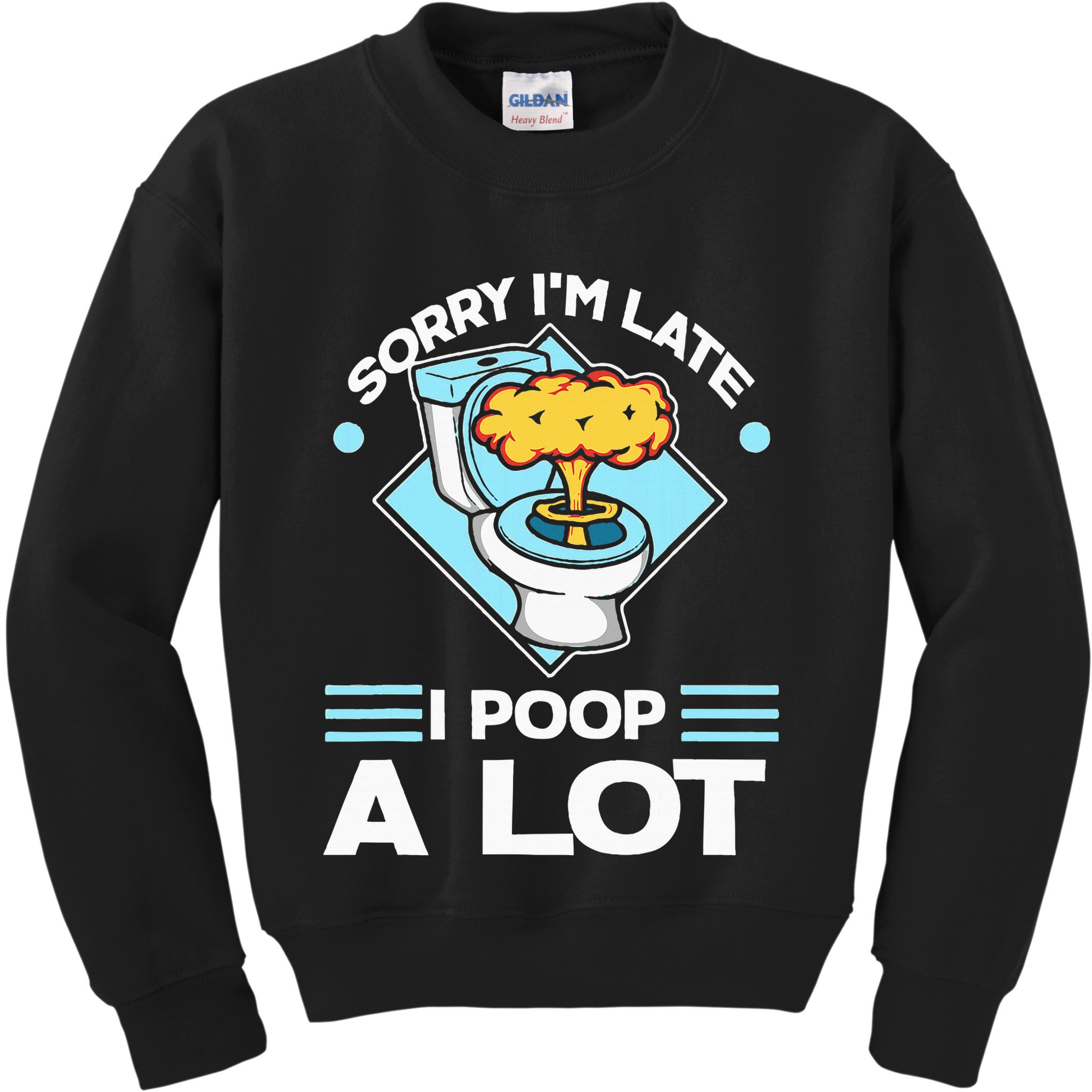 Sorry IM Late I Poop A Lot Funny Pooping Joke Funny Sayings Kids Sweatshirt