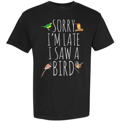 Sorry IM Late I Saw A Bird Cute Bird Lover Birding Garment-Dyed Heavyweight T-Shirt