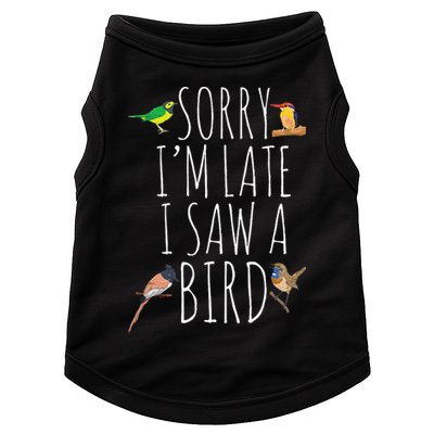 Sorry IM Late I Saw A Bird Cute Bird Lover Birding Doggie Tank
