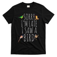 Sorry IM Late I Saw A Bird Cute Bird Lover Birding T-Shirt