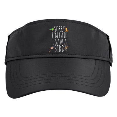 Sorry IM Late I Saw A Bird Cute Bird Lover Birding Adult Drive Performance Visor