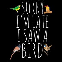 Sorry IM Late I Saw A Bird Cute Bird Lover Birding 16 in Basic Backpack