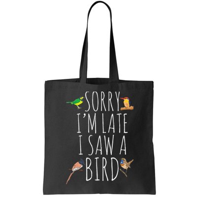 Sorry IM Late I Saw A Bird Cute Bird Lover Birding Bag