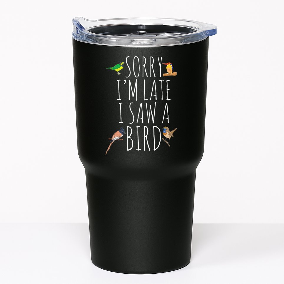 Sorry IM Late I Saw A Bird Cute Bird Lover Birding Tumbler