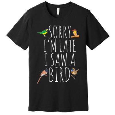Sorry IM Late I Saw A Bird Cute Bird Lover Birding Premium T-Shirt