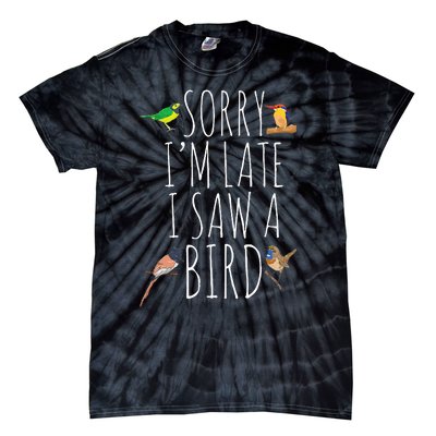 Sorry IM Late I Saw A Bird Cute Bird Lover Birding Tie-Dye T-Shirt