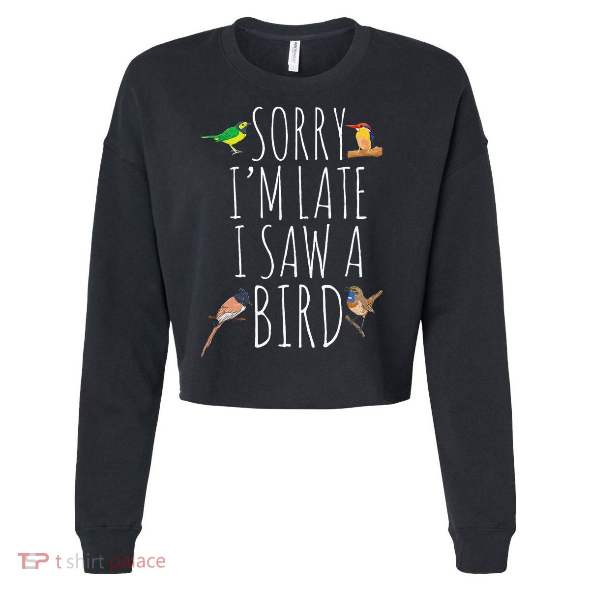 Sorry IM Late I Saw A Bird Cute Bird Lover Birding Cropped Pullover Crew