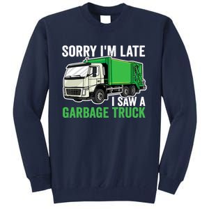 Sorry I'm Late A Saw A Garbage Truck Garbage Man Tall Sweatshirt