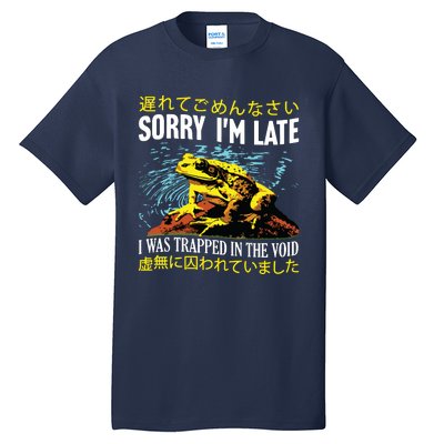 Sorry Im Late I Was Trapped In The Void Frog Japanese Tall T-Shirt