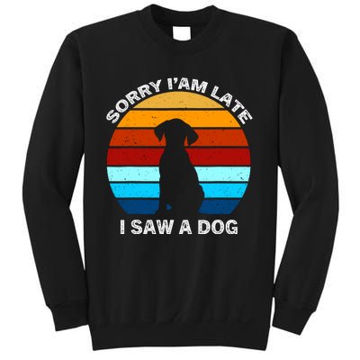 Sorry IM Late I Saw A Dog Retro Dog Sweatshirt