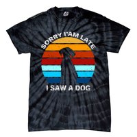 Sorry IM Late I Saw A Dog Retro Dog Tie-Dye T-Shirt