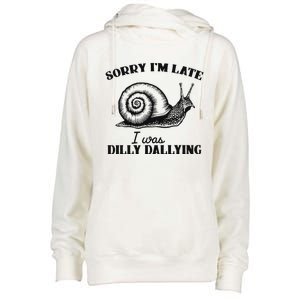 Sorry IM Late I Was Dilly Dallying Womens Funnel Neck Pullover Hood