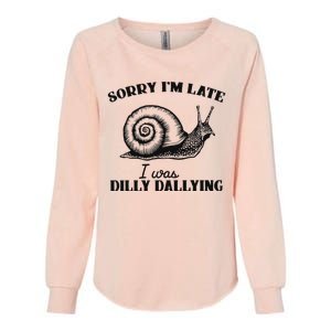 Sorry IM Late I Was Dilly Dallying Womens California Wash Sweatshirt