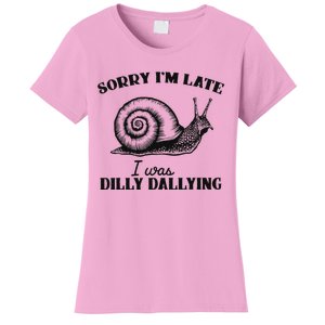 Sorry IM Late I Was Dilly Dallying Women's T-Shirt