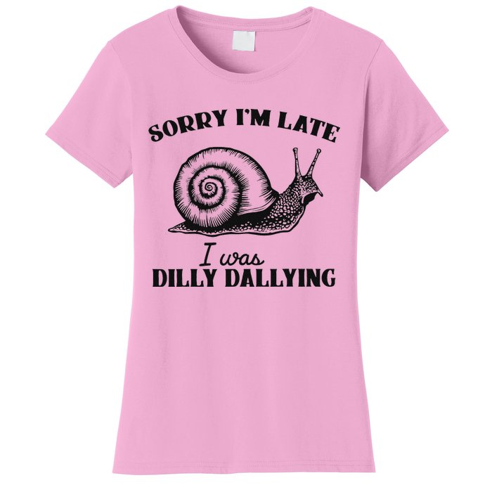 Sorry IM Late I Was Dilly Dallying Women's T-Shirt