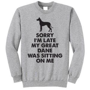 Sorry Im Late My Great Dane Was Sitting On Me Great Dane Tall Sweatshirt