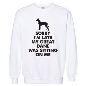 Sorry Im Late My Great Dane Was Sitting On Me Great Dane Garment-Dyed Sweatshirt