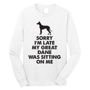 Sorry Im Late My Great Dane Was Sitting On Me Great Dane Long Sleeve Shirt