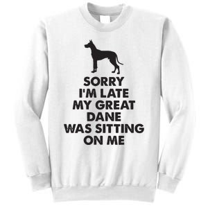 Sorry Im Late My Great Dane Was Sitting On Me Great Dane Sweatshirt