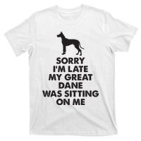 Sorry Im Late My Great Dane Was Sitting On Me Great Dane T-Shirt