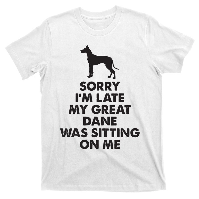 Sorry Im Late My Great Dane Was Sitting On Me Great Dane T-Shirt