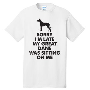 Sorry Im Late My Great Dane Was Sitting On Me Great Dane Tall T-Shirt