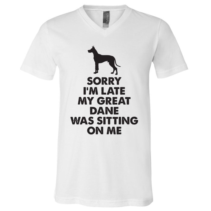 Sorry Im Late My Great Dane Was Sitting On Me Great Dane V-Neck T-Shirt