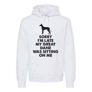 Sorry Im Late My Great Dane Was Sitting On Me Great Dane Premium Hoodie