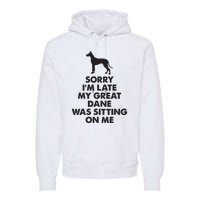 Sorry Im Late My Great Dane Was Sitting On Me Great Dane Premium Hoodie