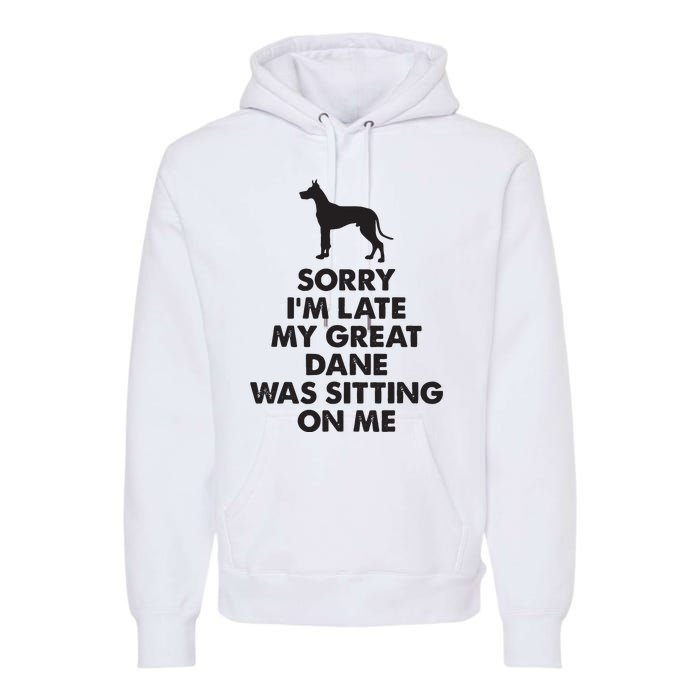 Sorry Im Late My Great Dane Was Sitting On Me Great Dane Premium Hoodie