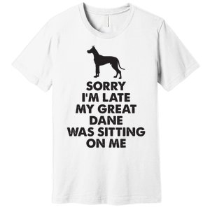 Sorry Im Late My Great Dane Was Sitting On Me Great Dane Premium T-Shirt