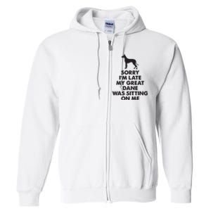 Sorry Im Late My Great Dane Was Sitting On Me Great Dane Full Zip Hoodie