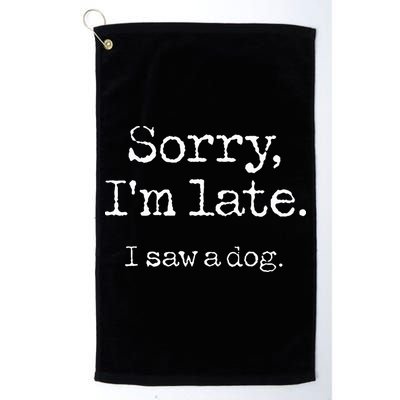 Sorry I'm Late I Saw A Dog Cute Puppy Pet Lover Dog Owner Golf Towel