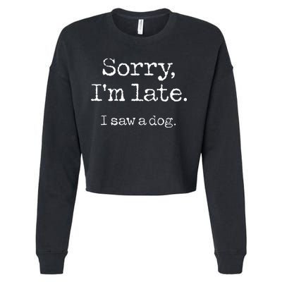 Sorry I'm Late I Saw A Dog Cute Puppy Pet Lover Dog Owner Cropped Pullover Crew