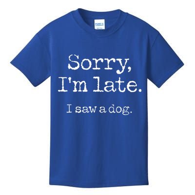 Sorry I'm Late I Saw A Dog Cute Puppy Pet Lover Dog Owner Kids T-Shirt