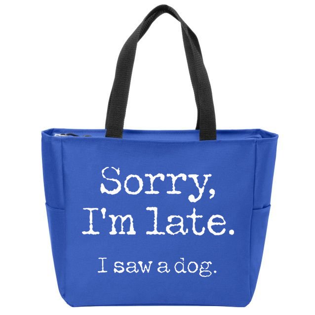 Sorry I'm Late I Saw A Dog Cute Puppy Pet Lover Dog Owner Zip Tote Bag