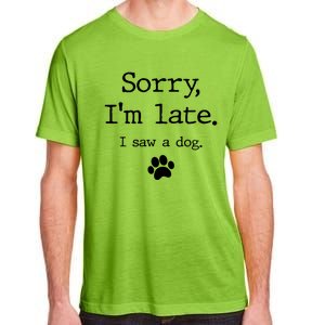 Sorry IM Late I Saw A Dog Adult ChromaSoft Performance T-Shirt