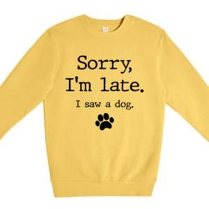 Sorry IM Late I Saw A Dog Premium Crewneck Sweatshirt