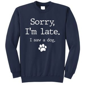 Sorry IM Late I Saw A Dog Sweatshirt