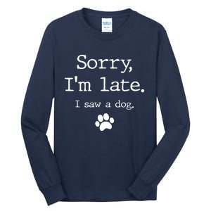 Sorry IM Late I Saw A Dog Tall Long Sleeve T-Shirt