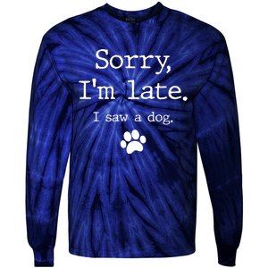 Sorry IM Late I Saw A Dog Tie-Dye Long Sleeve Shirt