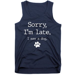 Sorry IM Late I Saw A Dog Tank Top