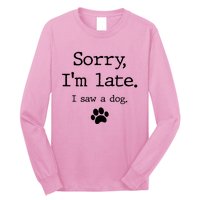 Sorry IM Late I Saw A Dog Long Sleeve Shirt