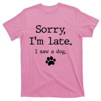 Sorry IM Late I Saw A Dog T-Shirt